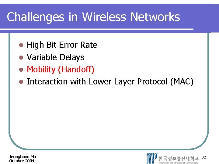 Challenges in Wireless Networks High Bit Error Rate l Variable Delays l Mobility (Handoff)