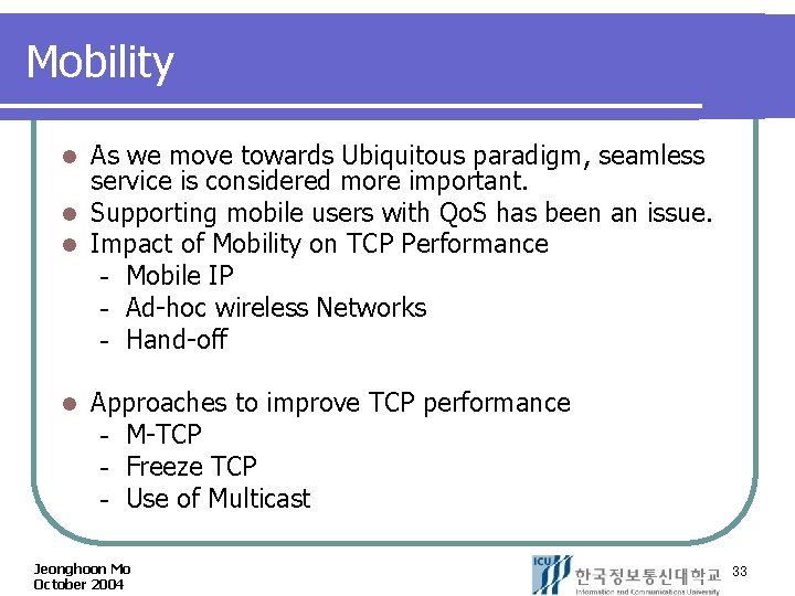 Mobility As we move towards Ubiquitous paradigm, seamless service is considered more important. l