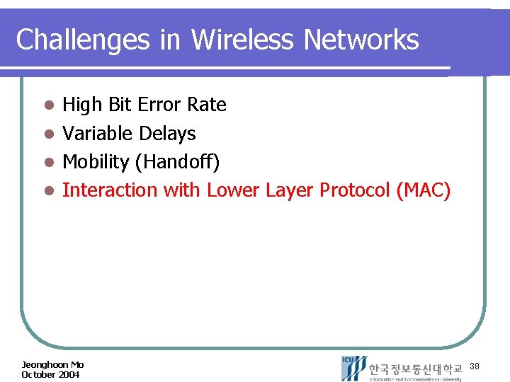 Challenges in Wireless Networks High Bit Error Rate l Variable Delays l Mobility (Handoff)