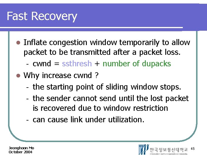 Fast Recovery Inflate congestion window temporarily to allow packet to be transmitted after a