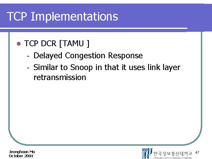 TCP Implementations l TCP DCR [TAMU ] Delayed Congestion Response Similar to Snoop in