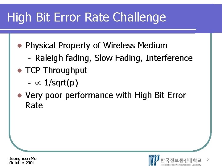 High Bit Error Rate Challenge Physical Property of Wireless Medium Raleigh fading, Slow Fading,