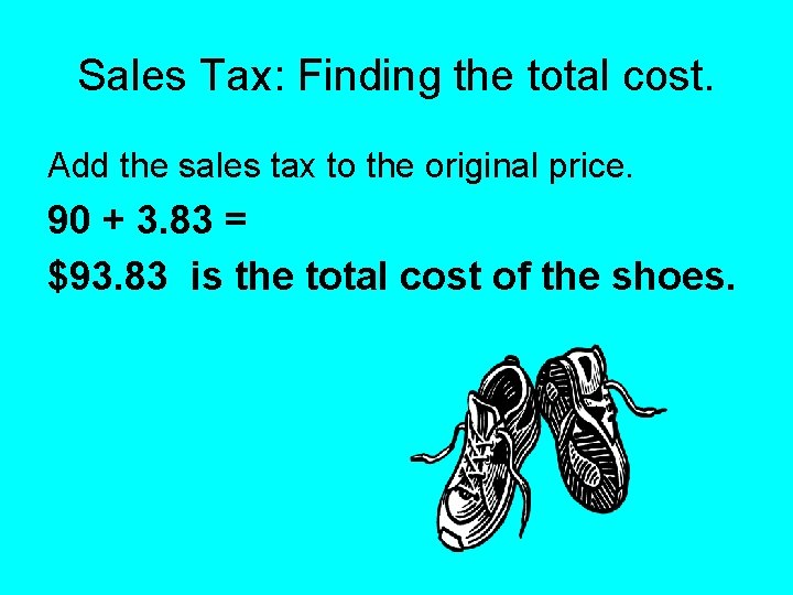 Sales Tax: Finding the total cost. Add the sales tax to the original price. Sales Tax: Finding the total cost. Add the sales tax to the original price.