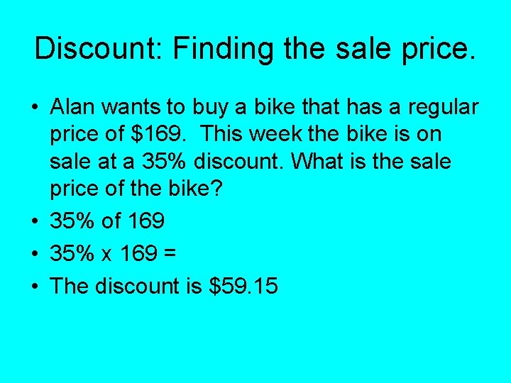 Discount: Finding the sale price. • Alan wants to buy a bike that has