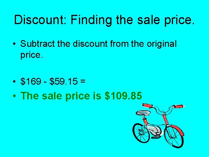 Discount: Finding the sale price. • Subtract the discount from the original price. • Discount: Finding the sale price. • Subtract the discount from the original price. •