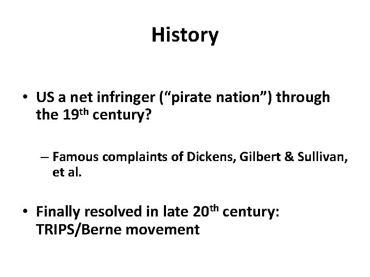 History • US a net infringer (“pirate nation”) through the 19 th century? –