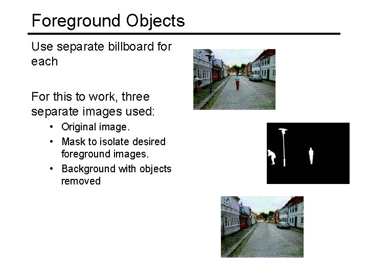Foreground Objects Use separate billboard for each For this to work, three separate images