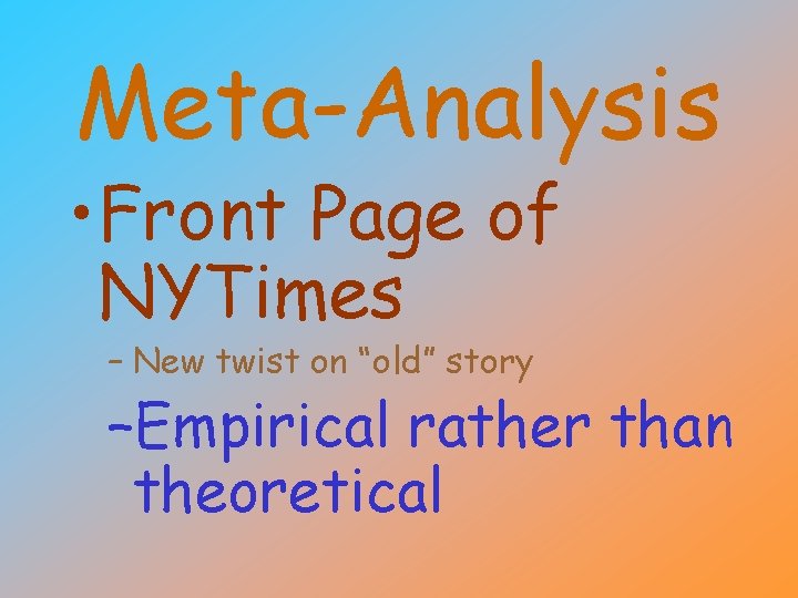 Meta-Analysis • Front Page of NYTimes – New twist on “old” story –Empirical rather