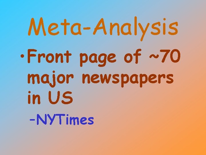 Meta-Analysis • Front page of ~70 major newspapers in US –NYTimes 