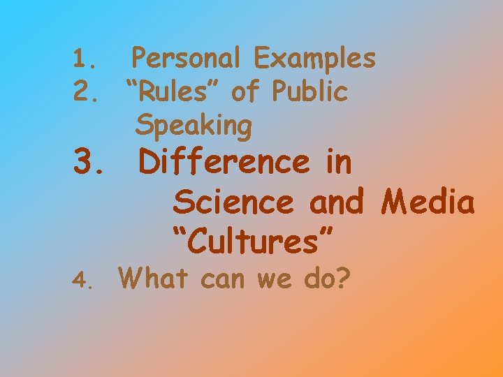 Personal Examples 2. “Rules” of Public Speaking 1. 3. Difference in Science and Media