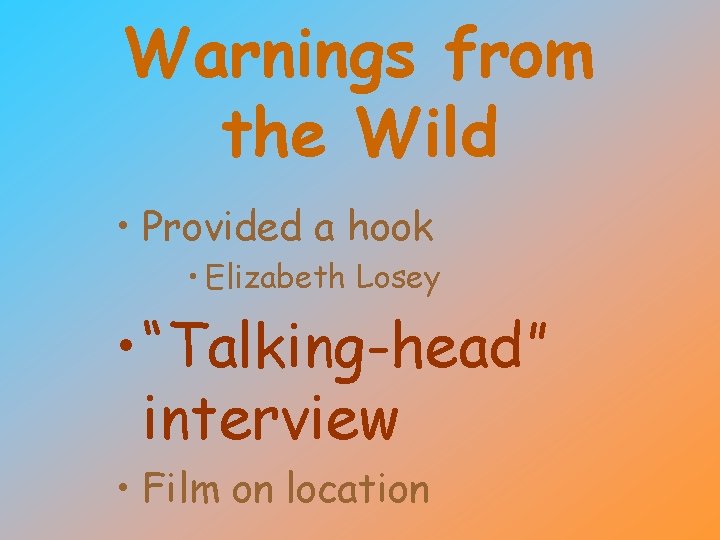 Warnings from the Wild • Provided a hook • Elizabeth Losey • “Talking-head” interview