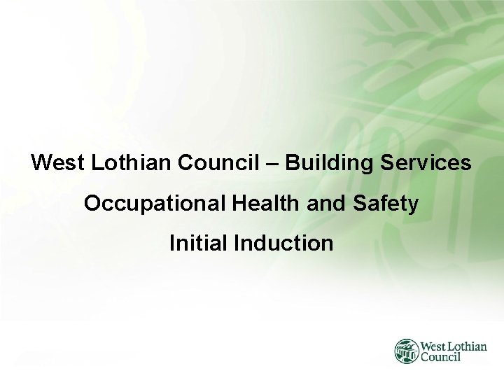 West Lothian Council – Building Services Occupational Health and Safety Initial Induction 