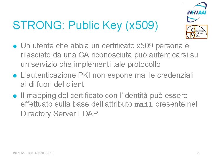 STRONG: Public Key (x 509) l l l Un utente che abbia un certificato