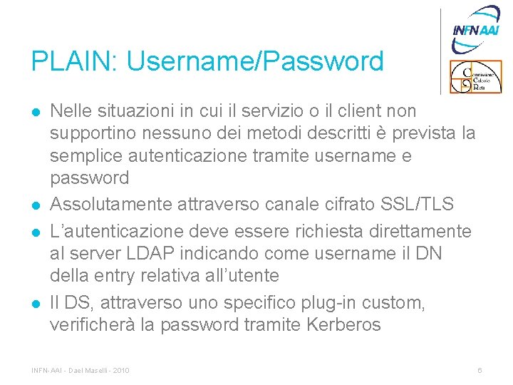 PLAIN: Username/Password l l Nelle situazioni in cui il servizio o il client non