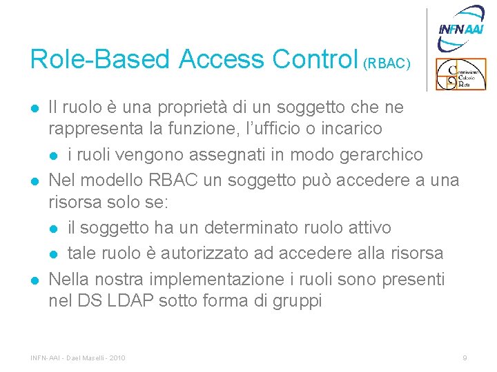 Role-Based Access Control (RBAC) l l l Il ruolo è una proprietà di un