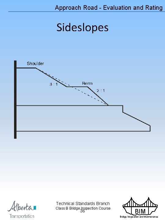 Approach Road - Evaluation and Rating Sideslopes Technical Standards Branch Class B Bridge Inspection