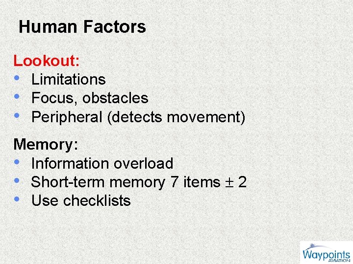 Human Factors Lookout: • Limitations • Focus, obstacles • Peripheral (detects movement) Memory: •