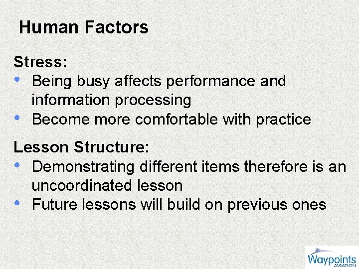 Human Factors Stress: • Being busy affects performance and information processing • Become more