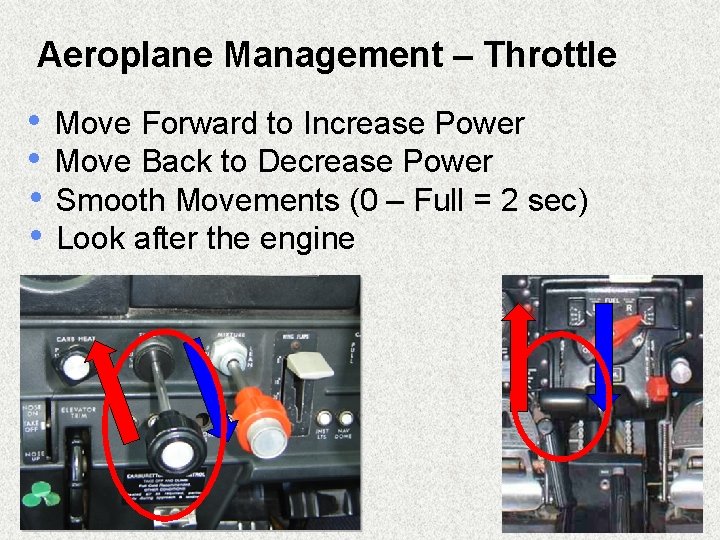 Aeroplane Management – Throttle • • Move Forward to Increase Power Move Back to