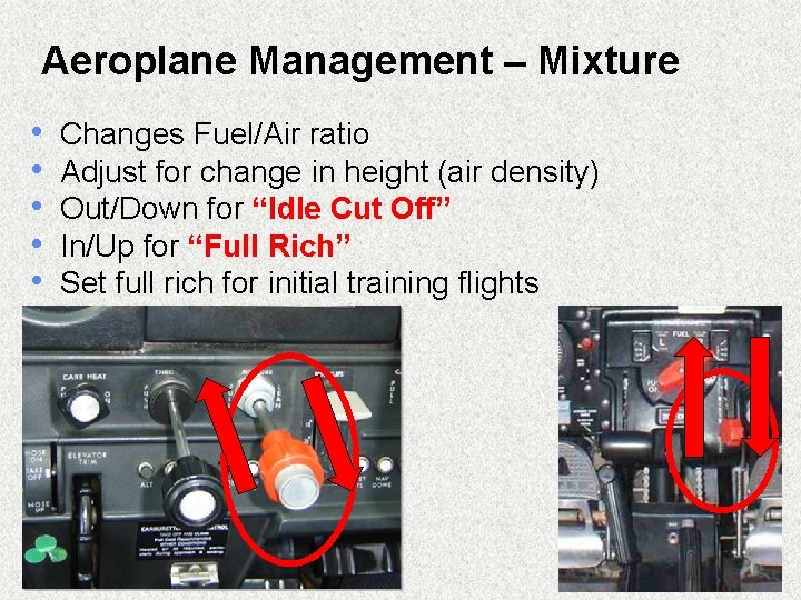 Aeroplane Management – Mixture • • • Changes Fuel/Air ratio Adjust for change in