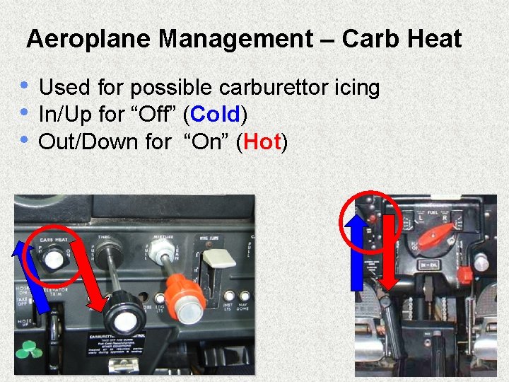 Aeroplane Management – Carb Heat • Used for possible carburettor icing • In/Up for