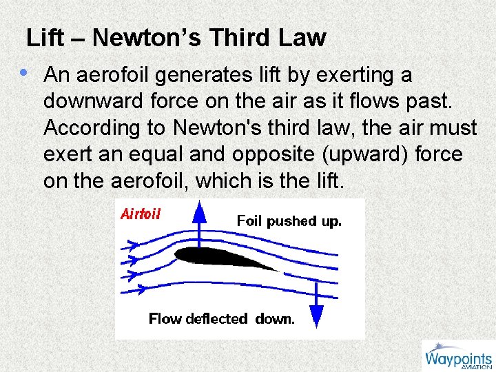 Lift – Newton’s Third Law • An aerofoil generates lift by exerting a downward