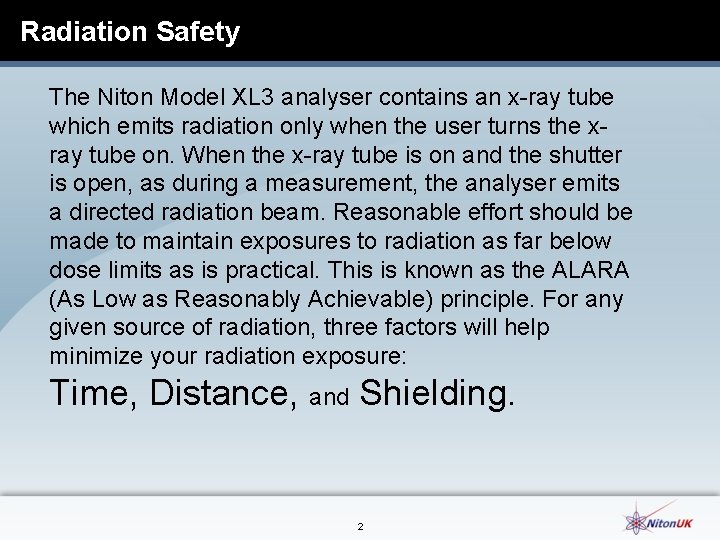 Radiation Safety The Niton Model XL 3 analyser contains an x-ray tube which emits