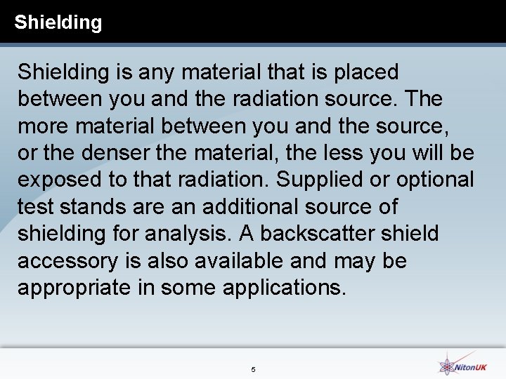 Shielding is any material that is placed between you and the radiation source. The