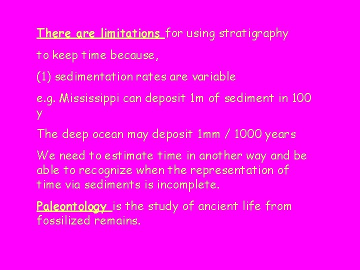 There are limitations for using stratigraphy to keep time because, (1) sedimentation rates are