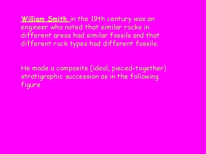 William Smith in the 19 th century was an engineer who noted that similar