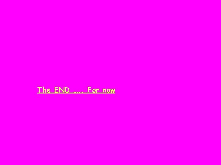 The END …. . For now 