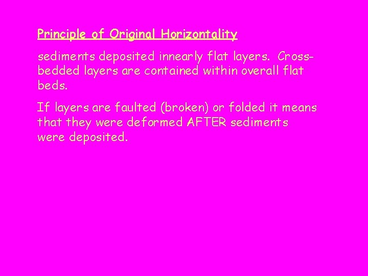 Principle of Original Horizontality sediments deposited innearly flat layers. Crossbedded layers are contained within
