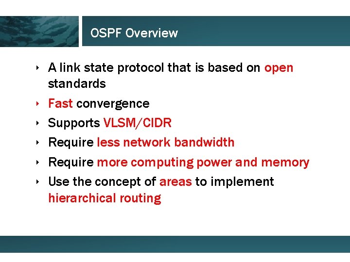OSPF Overview ‣ A link state protocol that is based on open standards ‣