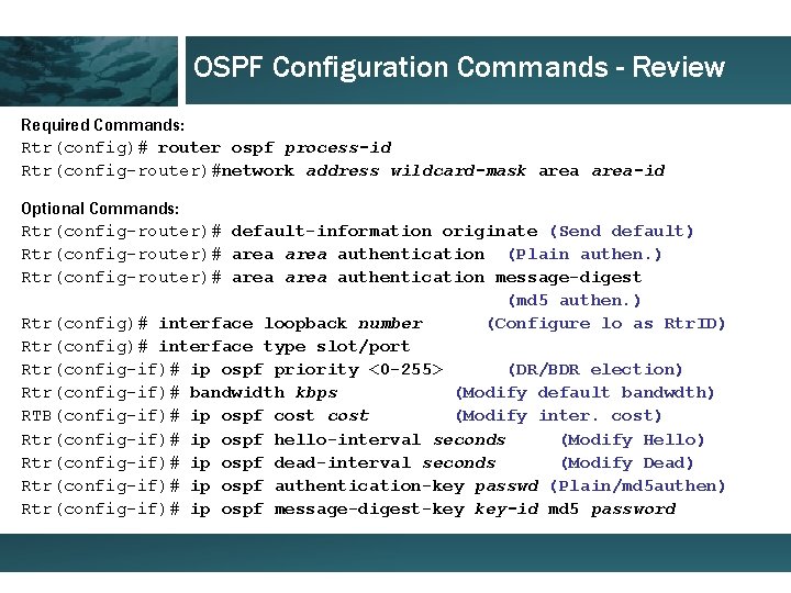 OSPF Configuration Commands - Review Required Commands: Rtr(config)# router ospf process-id Rtr(config-router)#network address wildcard-mask