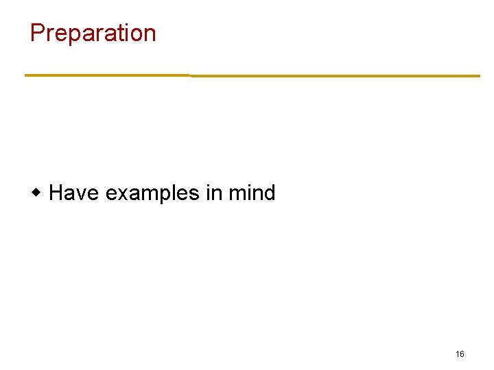 Preparation w Have examples in mind 16 
