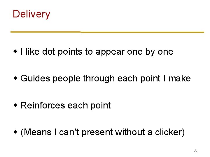 Delivery w I like dot points to appear one by one w Guides people
