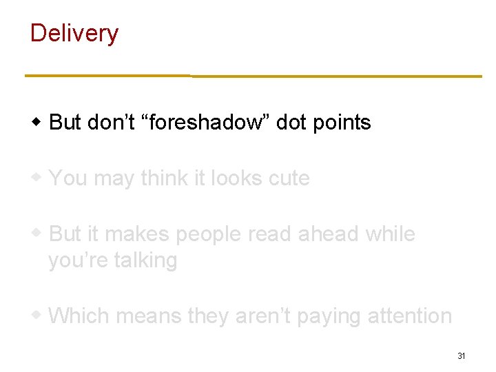 Delivery w But don’t “foreshadow” dot points You may think it looks cute But
