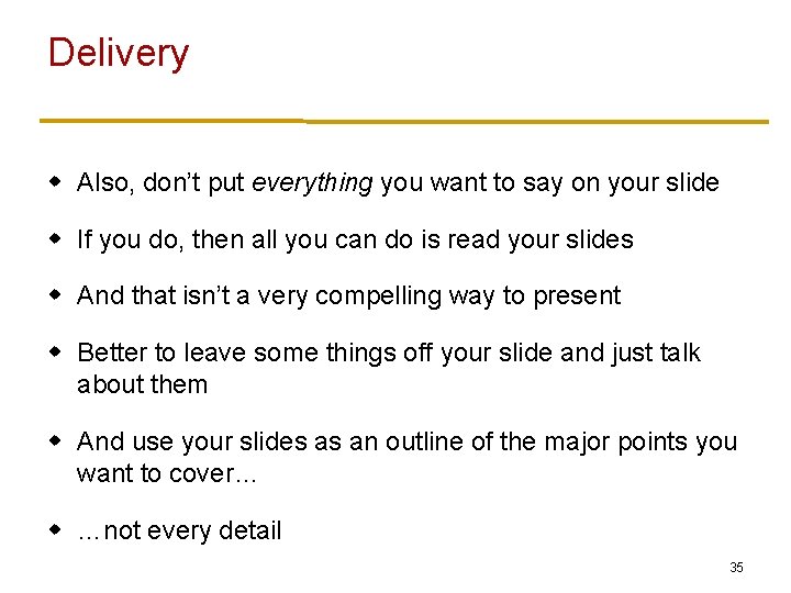 Delivery w Also, don’t put everything you want to say on your slide w