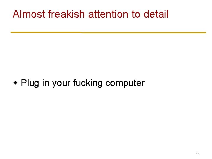 Almost freakish attention to detail w Plug in your fucking computer 53 