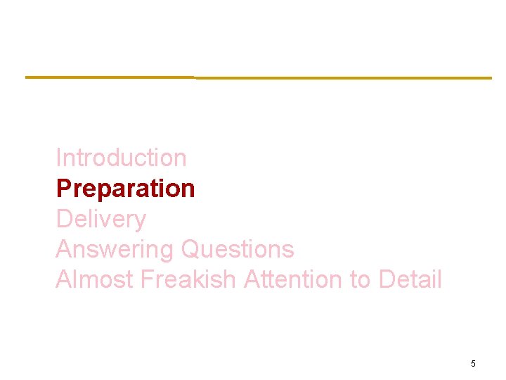 Introduction Preparation Delivery Answering Questions Almost Freakish Attention to Detail 5 