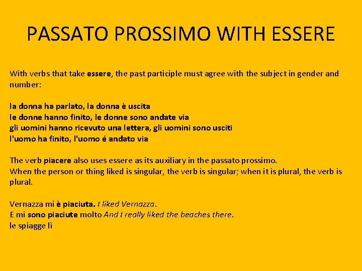 PASSATO PROSSIMO WITH ESSERE With verbs that take essere, the past participle must agree