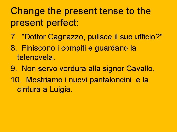Change the present tense to the present perfect: 7. "Dottor Cagnazzo, pulisce il suo