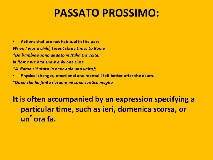 PASSATO PROSSIMO: • Actions that are not habitual in the past When I was