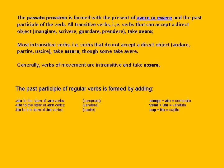 The passato prossimo is formed with the present of avere or essere and the