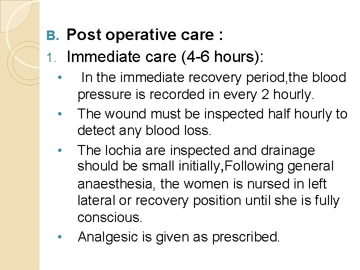 Post operative care : 1. Immediate care (4 -6 hours): B. • • In