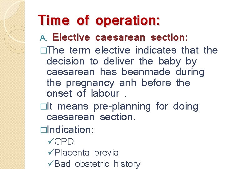 Time of operation: Elective caesarean section: �The term elective indicates that the decision to