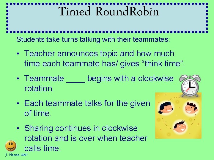 Timed Round. Robin Students take turns talking with their teammates: • Teacher announces topic