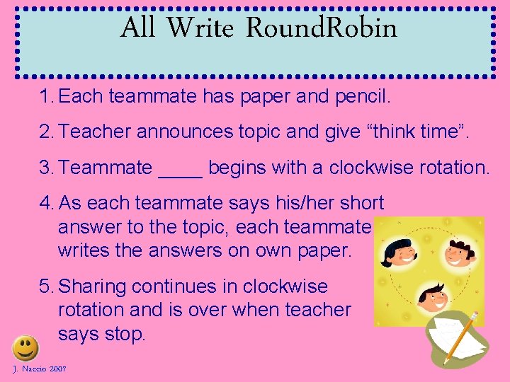 All Write Round. Robin 1. Each teammate has paper and pencil. 2. Teacher announces