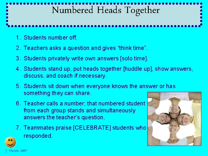 Numbered Heads Together 1. Students number off. 2. Teachers asks a question and gives