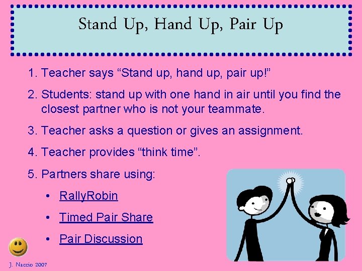 Stand Up, Hand Up, Pair Up 1. Teacher says “Stand up, hand up, pair